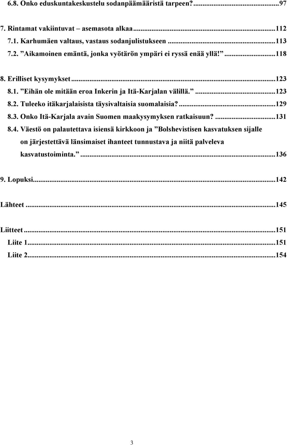 ...131 8.4. Väestö on palautettava isiensä kirkkoon ja Bolshevistisen kasvatuksen sijalle on järjestettävä länsimaiset ihanteet tunnustava ja niitä palveleva kasvatustoiminta.