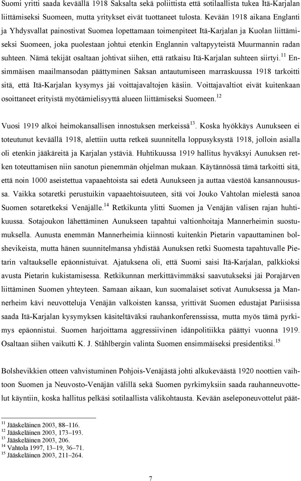 radan suhteen. Nämä tekijät osaltaan johtivat siihen, että ratkaisu Itä-Karjalan suhteen siirtyi.