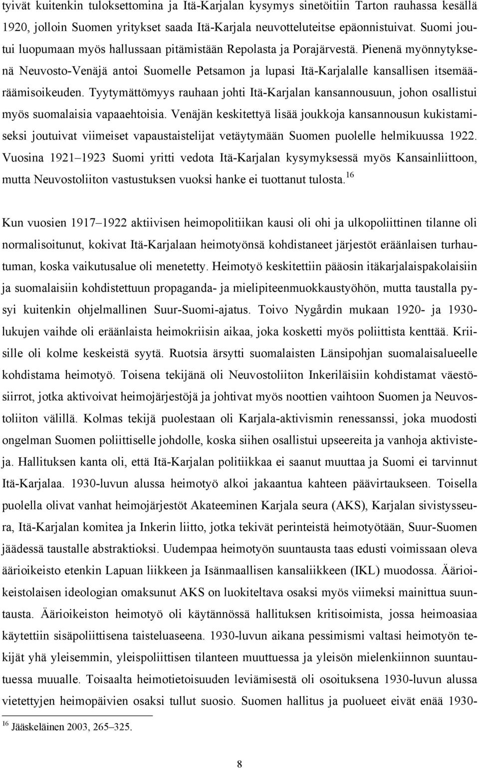 Tyytymättömyys rauhaan johti Itä-Karjalan kansannousuun, johon osallistui myös suomalaisia vapaaehtoisia.