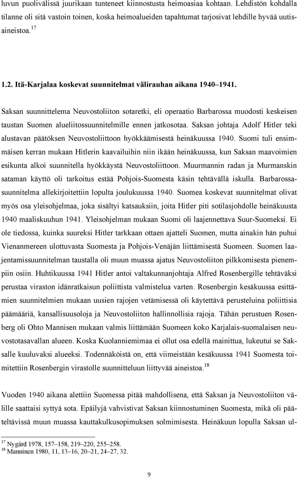 Saksan suunnittelema Neuvostoliiton sotaretki, eli operaatio Barbarossa muodosti keskeisen taustan Suomen alueliitossuunnitelmille ennen jatkosotaa.