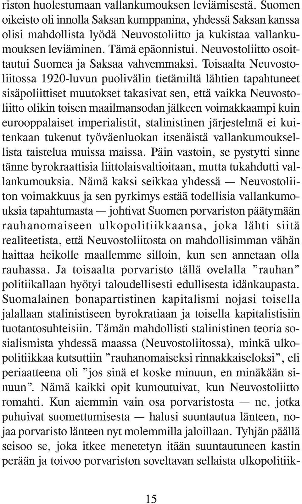 Toisaalta Neuvostoliitossa 1920-luvun puolivälin tietämiltä lähtien tapahtuneet sisäpoliittiset muutokset takasivat sen, että vaikka Neuvostoliitto olikin toisen maailmansodan jälkeen voimakkaampi