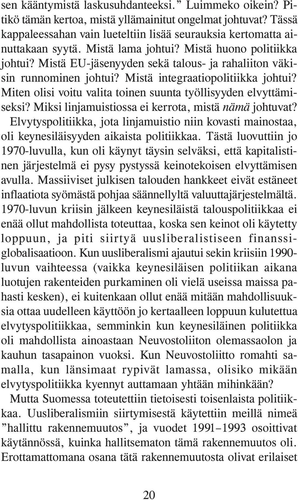 Miten olisi voitu valita toinen suunta työllisyyden elvyttämiseksi? Miksi linjamuistiossa ei kerrota, mistä nämä johtuvat?