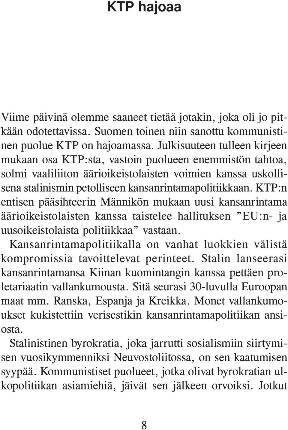 KTP:n entisen pääsihteerin Männikön mukaan uusi kansanrintama äärioikeistolaisten kanssa taistelee hallituksen EU:n- ja uusoikeistolaista politiikkaa vastaan.