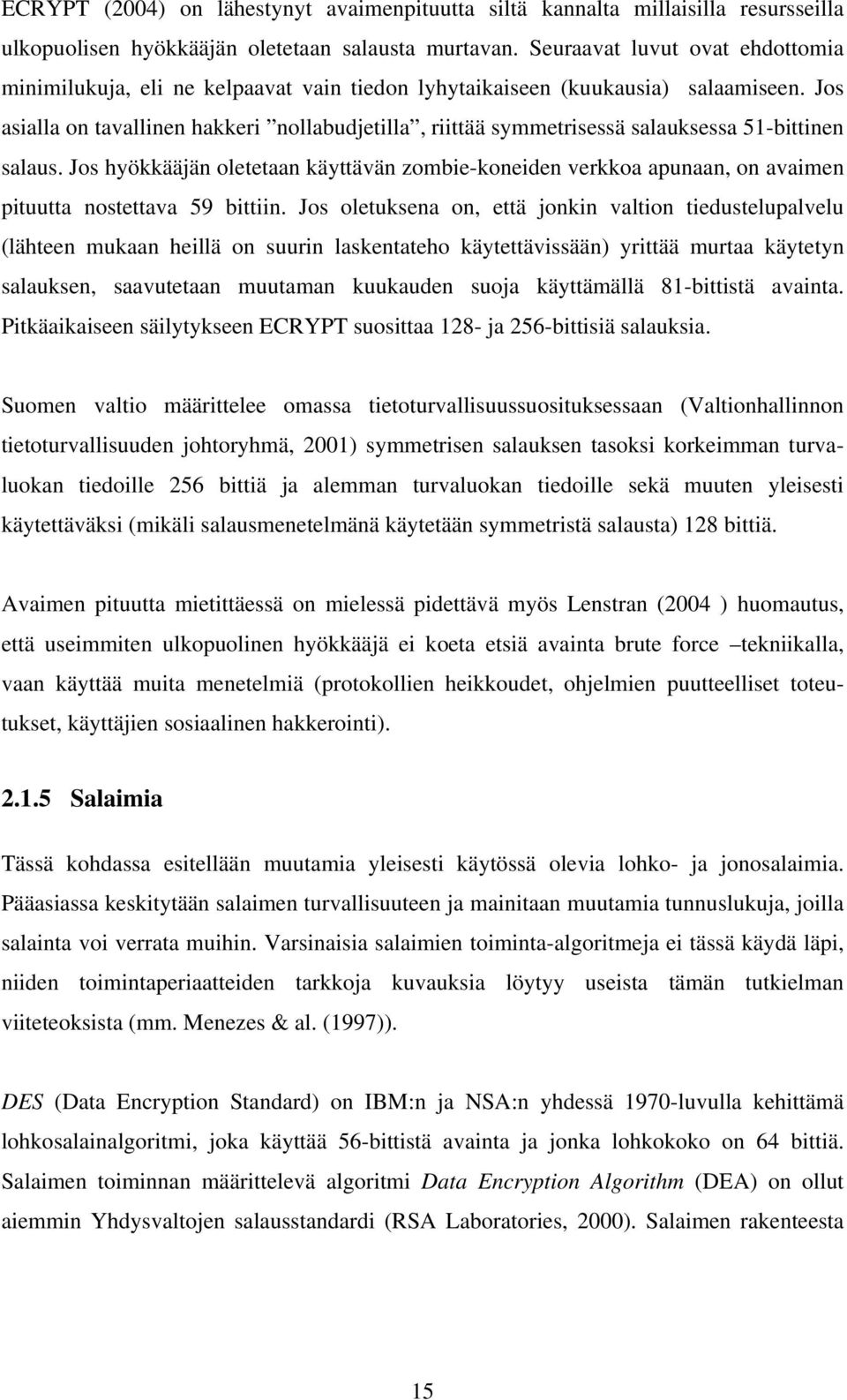 Jos asialla on tavallinen hakkeri nollabudjetilla, riittää symmetrisessä salauksessa 51-bittinen salaus.