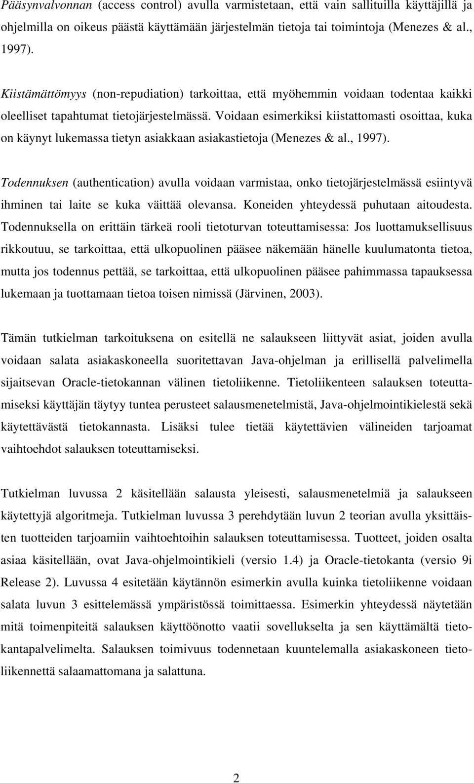 Voidaan esimerkiksi kiistattomasti osoittaa, kuka on käynyt lukemassa tietyn asiakkaan asiakastietoja (Menezes & al., 1997).