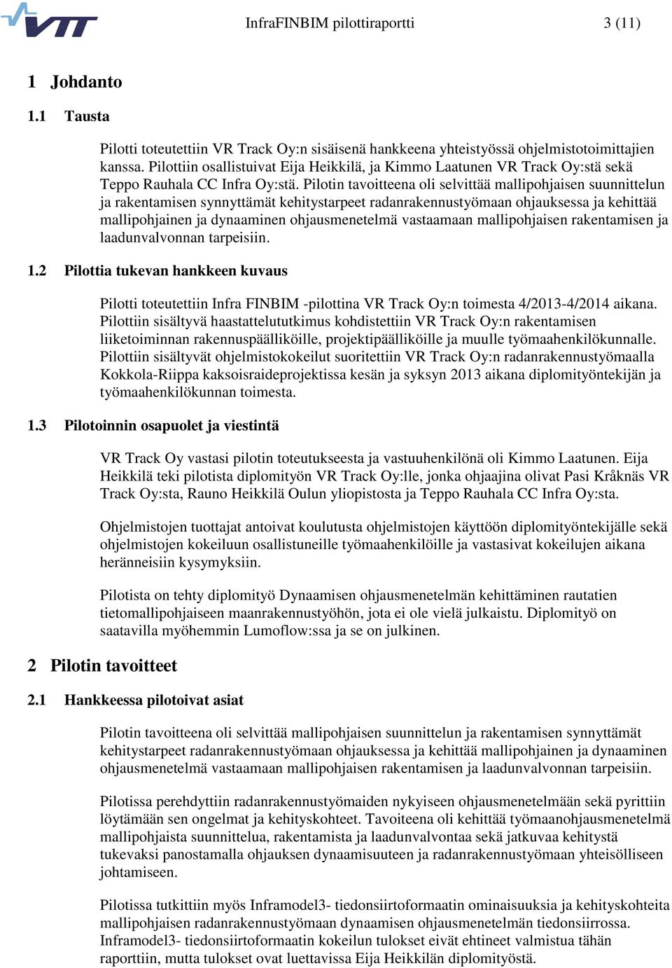 Pilotin tavoitteena oli selvittää mallipohjaisen suunnittelun ja rakentamisen synnyttämät kehitystarpeet radanrakennustyömaan ohjauksessa ja kehittää mallipohjainen ja dynaaminen ohjausmenetelmä