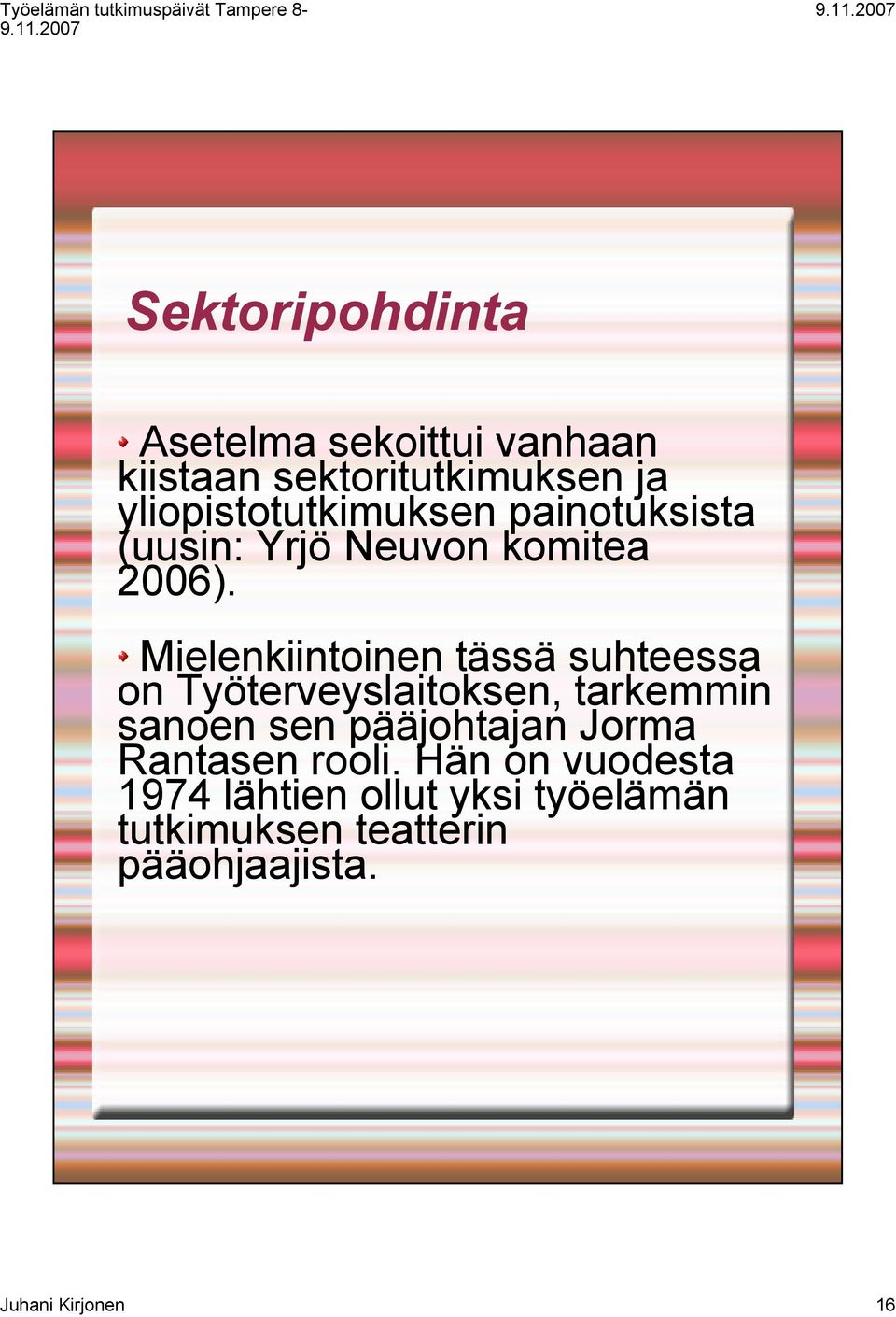 Mielenkiintoinen tässä suhteessa on Työterveyslaitoksen, tarkemmin sanoen sen pääjohtajan