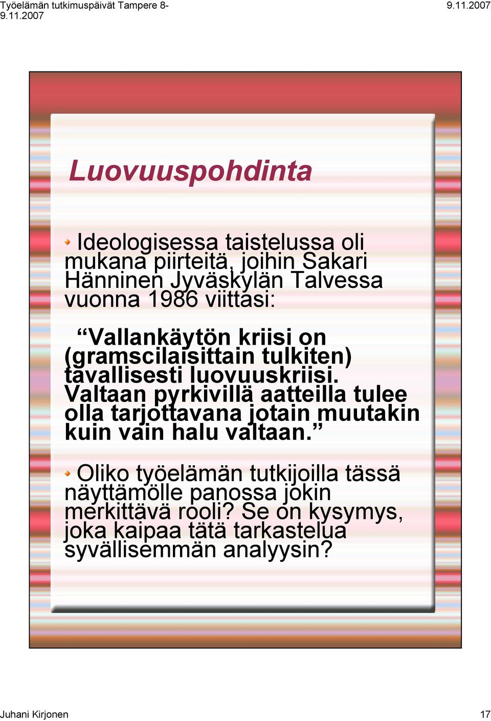 Valtaan pyrkivillä aatteilla tulee olla tarjottavana jotain muutakin kuin vain halu valtaan.