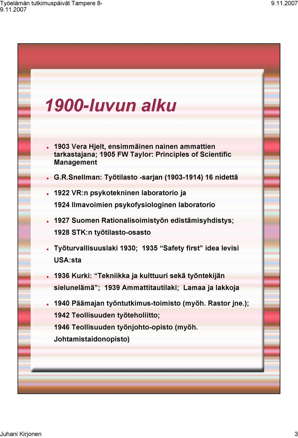 edistämisyhdistys; 1928 STK:n työtilasto-osasto Työturvallisuuslaki 1930; 1935 Safety first idea levisi USA:sta 1936 Kurki: Tekniikka ja kulttuuri sekä työntekijän