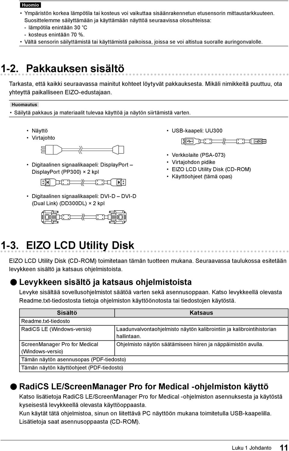 Vältä sensorin säilyttämistä tai käyttämistä paikoissa, joissa se voi altistua suoralle auringonvalolle. 1-2.