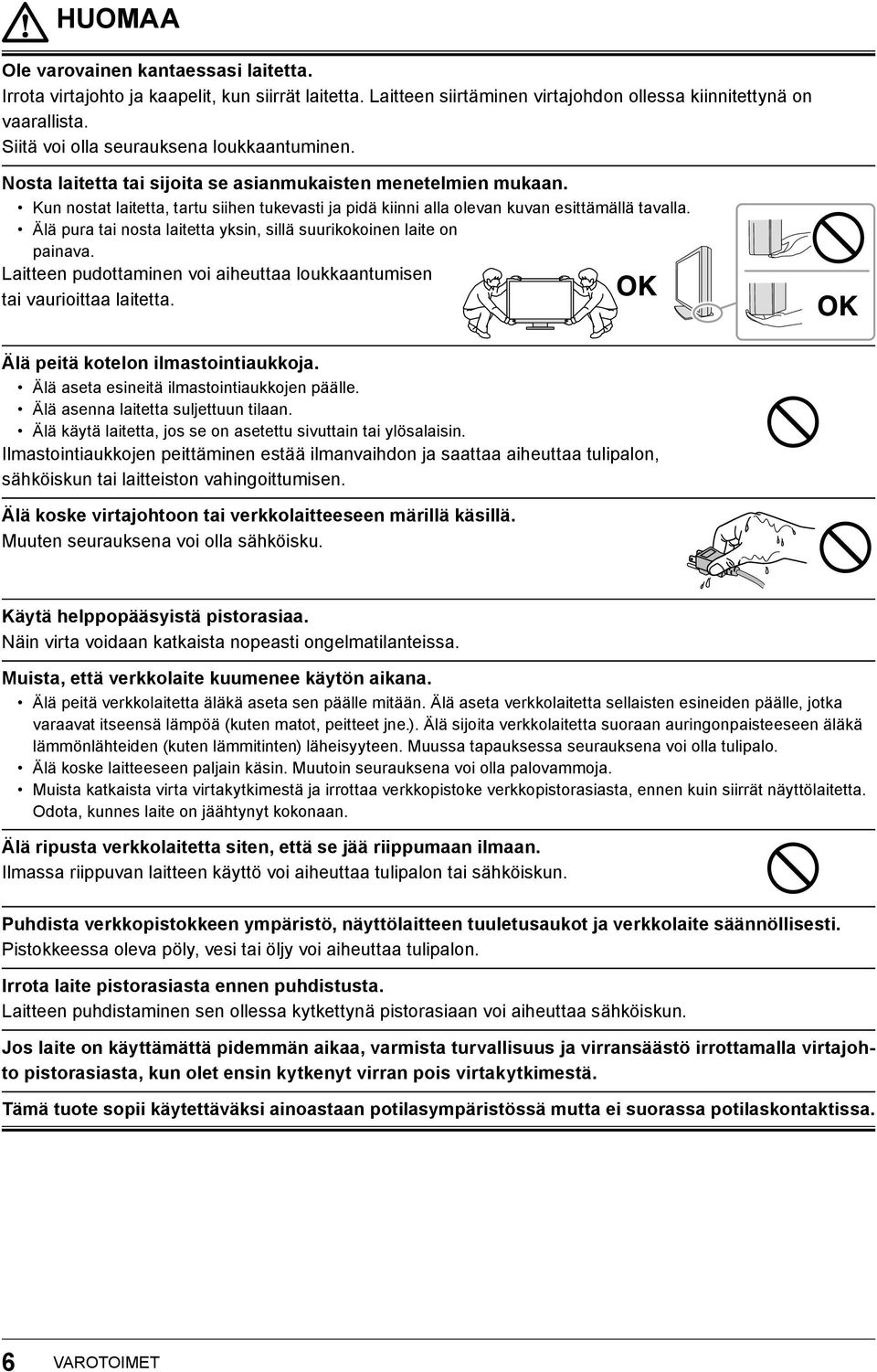 Kun nostat laitetta, tartu siihen tukevasti ja pidä kiinni alla olevan kuvan esittämällä tavalla. Älä pura tai nosta laitetta yksin, sillä suurikokoinen laite on painava.