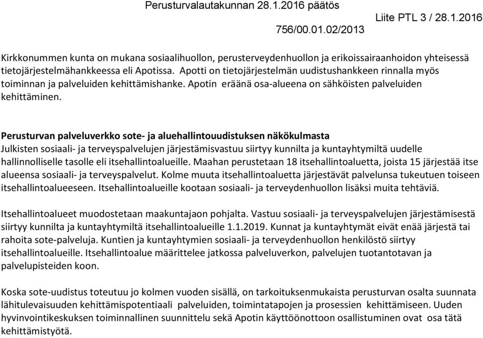 Perusturvan palveluverkko sote- ja aluehallintouudistuksen näkökulmasta Julkisten sosiaali- ja terveyspalvelujen järjestämisvastuu siirtyy kunnilta ja kuntayhtymiltä uudelle hallinnolliselle tasolle