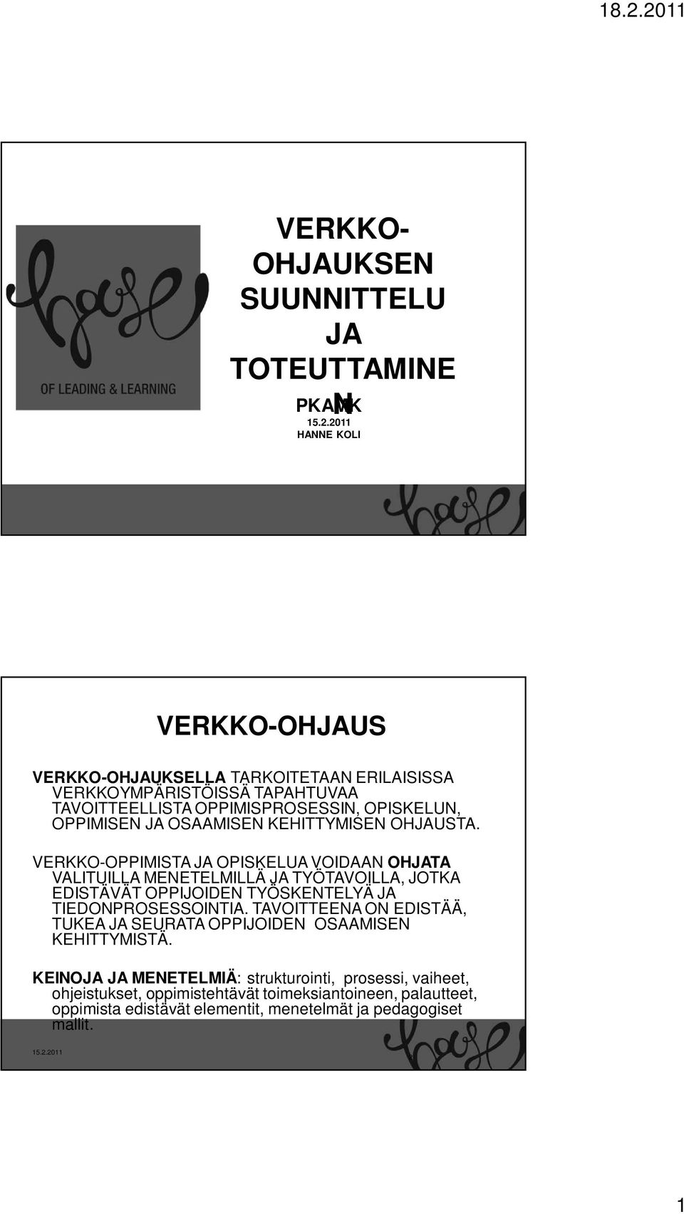 VERKKO-OPPIMISTA JA OPISKELUA VOIDAAN OHJATA VALITUILLA MENETELMILLÄ JA TYÖTAVOILLA, JOTKA EDISTÄVÄT OPPIJOIDEN TYÖSKENTELYÄ JA TIEDONPROSESSOINTIA.