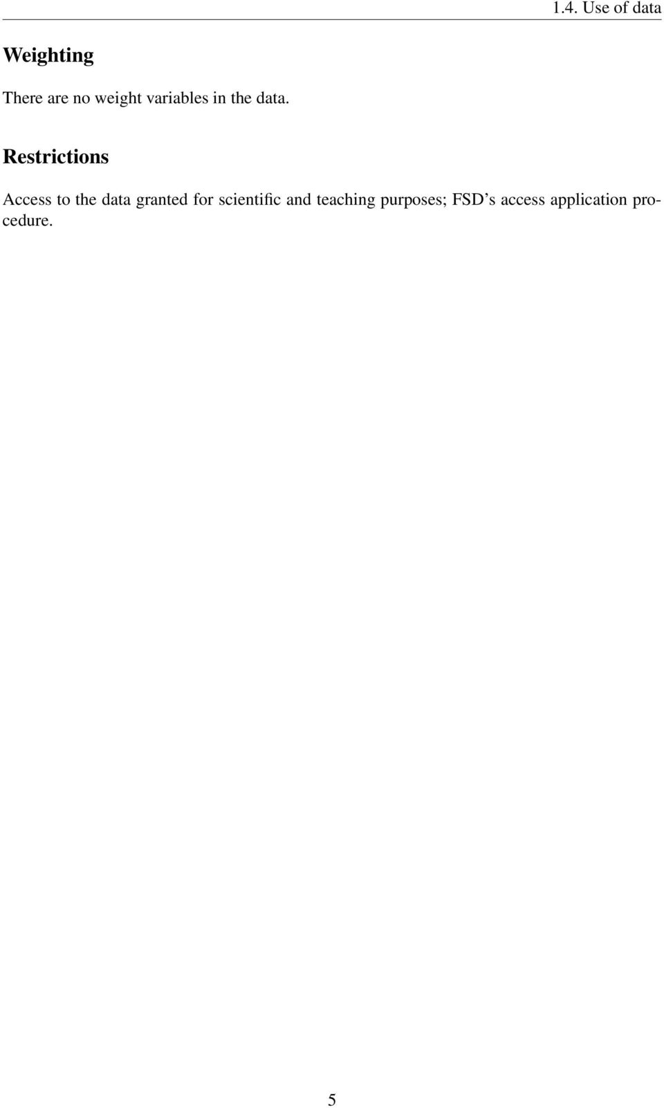 Restrictions Access to the data granted for