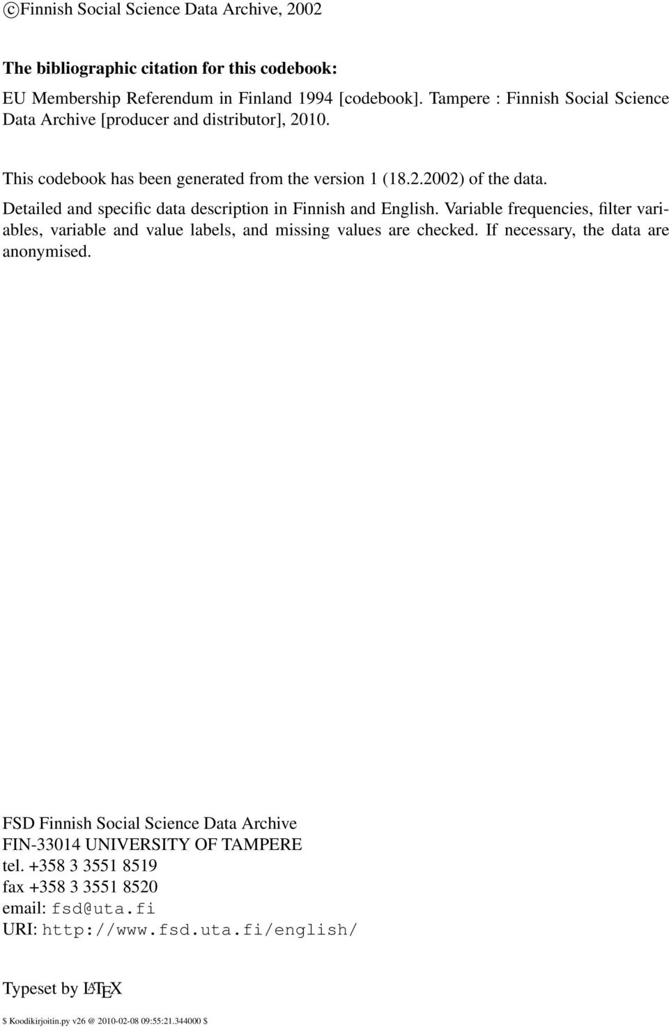 Detailed and specific data description in Finnish and English. Variable frequencies, filter variables, variable and value labels, and missing values are checked.