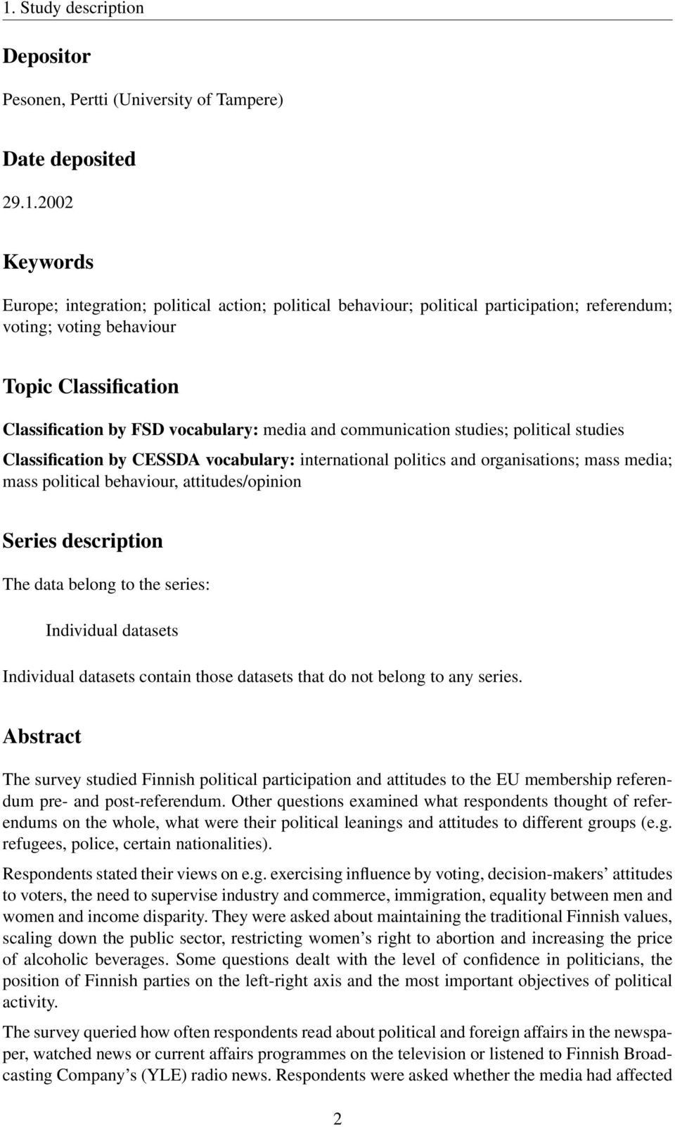 politics and organisations; mass media; mass political behaviour, attitudes/opinion Series description The data belong to the series: Individual datasets Individual datasets contain those datasets