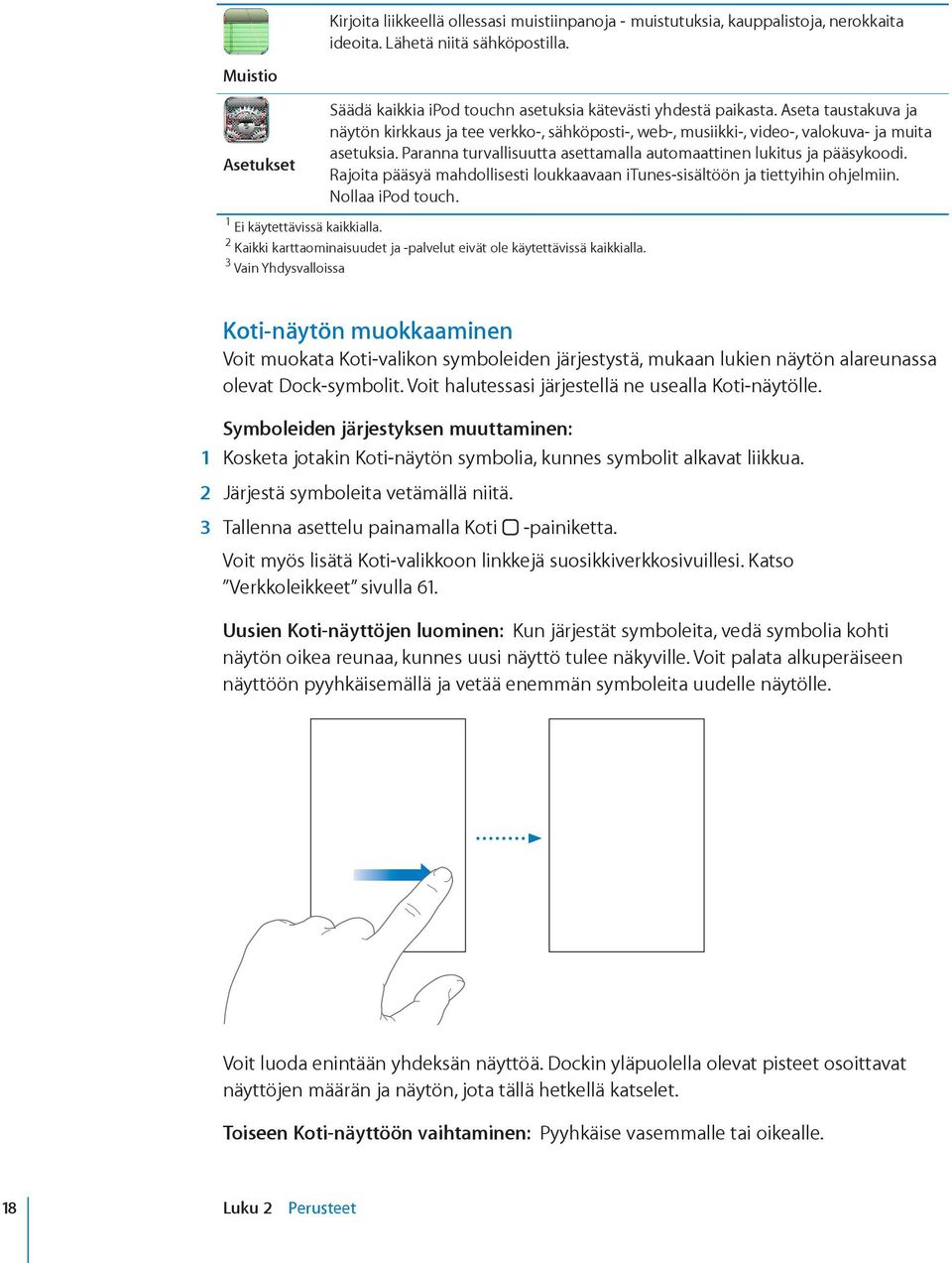 Aseta taustakuva ja näytön kirkkaus ja tee verkko-, sähköposti-, web-, musiikki-, video-, valokuva- ja muita asetuksia. Paranna turvallisuutta asettamalla automaattinen lukitus ja pääsykoodi.