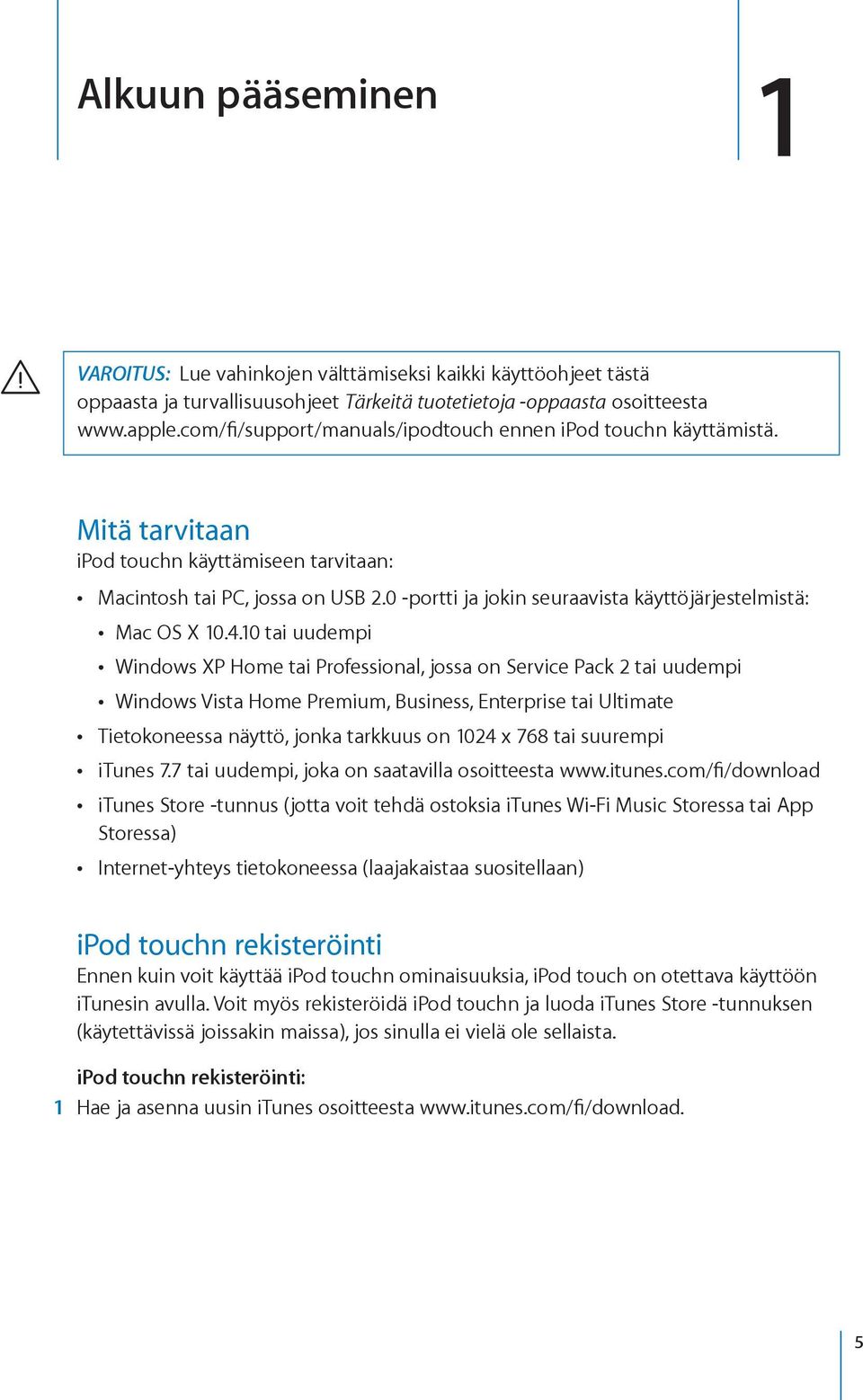 0 -portti ja jokin seuraavista käyttöjärjestelmistä: Mac OS X 10.4.