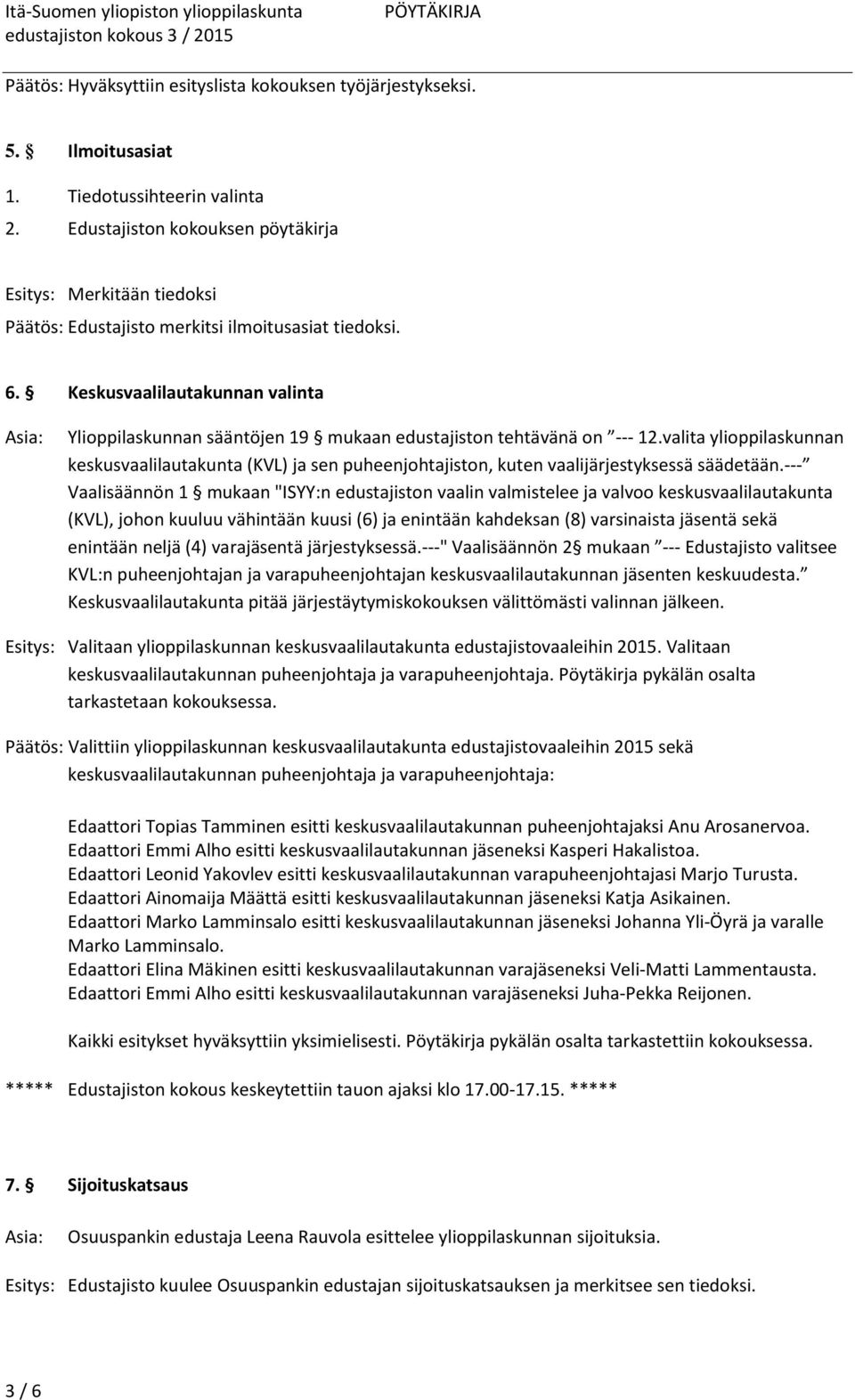 Keskusvaalilautakunnan valinta Ylioppilaskunnan sääntöjen 19 mukaan edustajiston tehtävänä on --- 12.