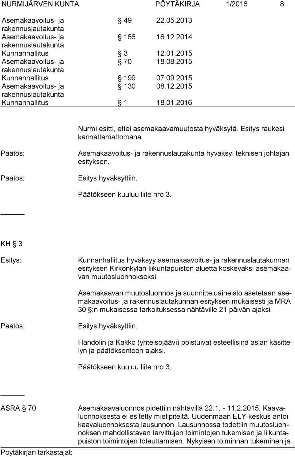 KH 3 Esitys: Kunnanhallitus hyväksyy asemakaavoitus- ja rakennuslautakunnan esi tyk sen Kirkonkylän liikuntapuiston aluetta koskevaksi ase ma kaavan muutosluonnokseksi.