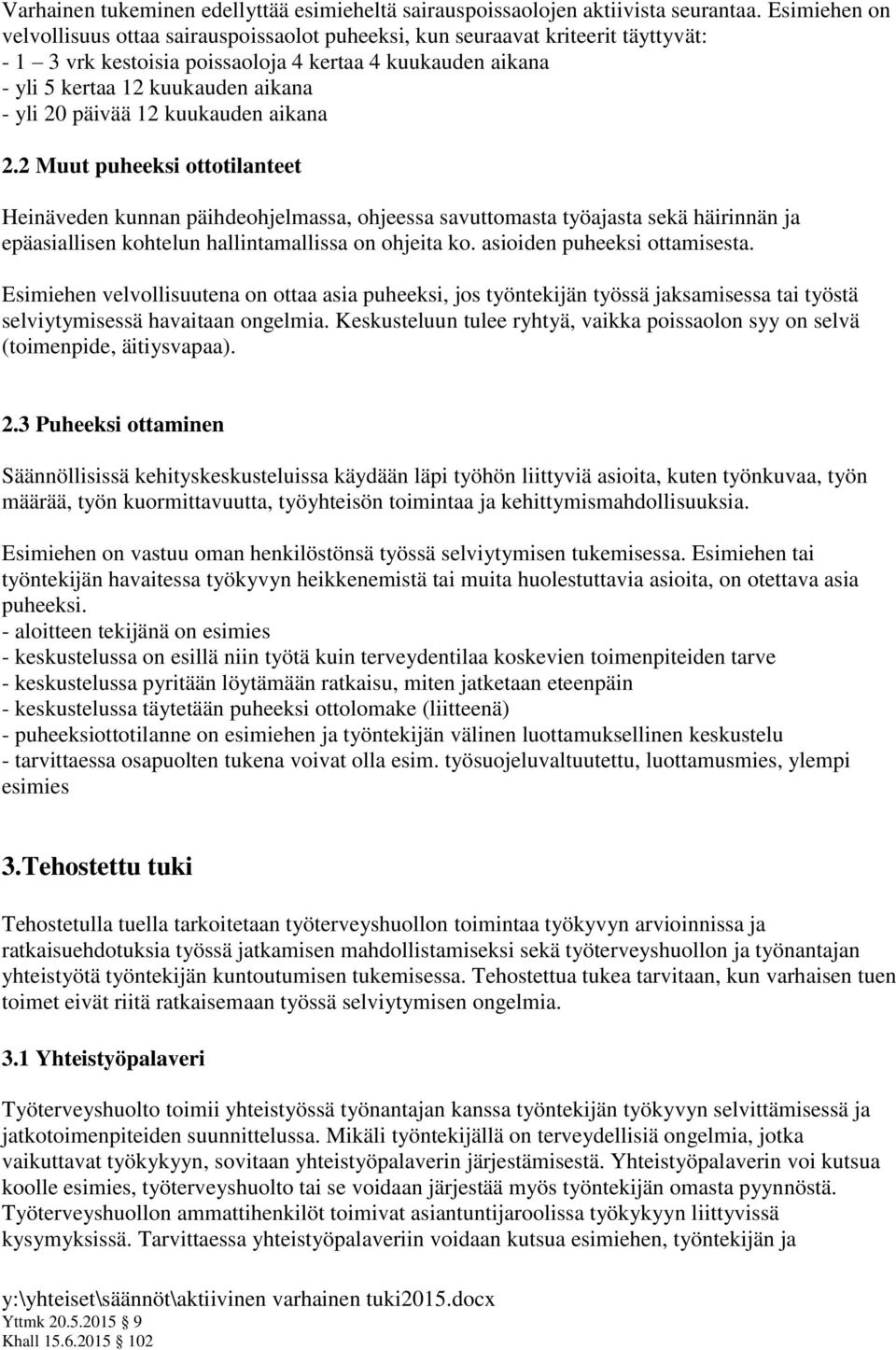 päivää 12 kuukauden aikana 2.2 Muut puheeksi ottotilanteet Heinäveden kunnan päihdeohjelmassa, ohjeessa savuttomasta työajasta sekä häirinnän ja epäasiallisen kohtelun hallintamallissa on ohjeita ko.