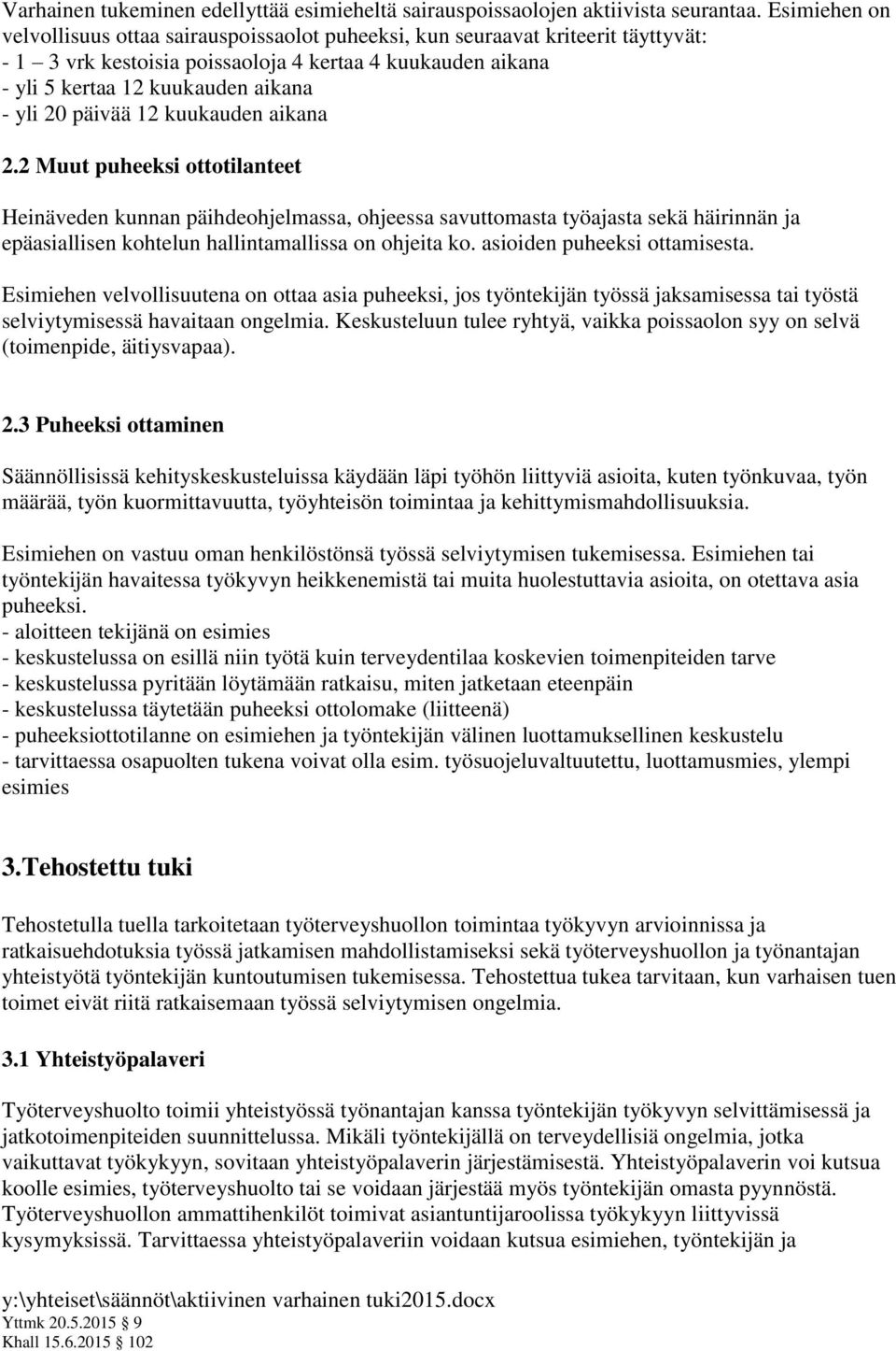 päivää 12 kuukauden aikana 2.2 Muut puheeksi ottotilanteet Heinäveden kunnan päihdeohjelmassa, ohjeessa savuttomasta työajasta sekä häirinnän ja epäasiallisen kohtelun hallintamallissa on ohjeita ko.