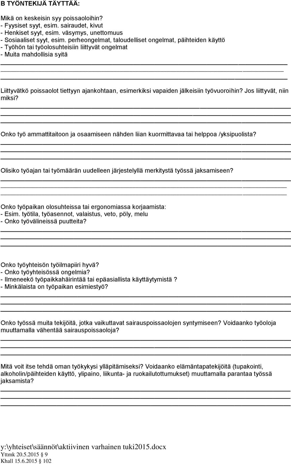 jälkeisiin työvuoroihin? Jos liittyvät, niin miksi? Onko työ ammattitaitoon ja osaamiseen nähden liian kuormittavaa tai helppoa /yksipuolista?