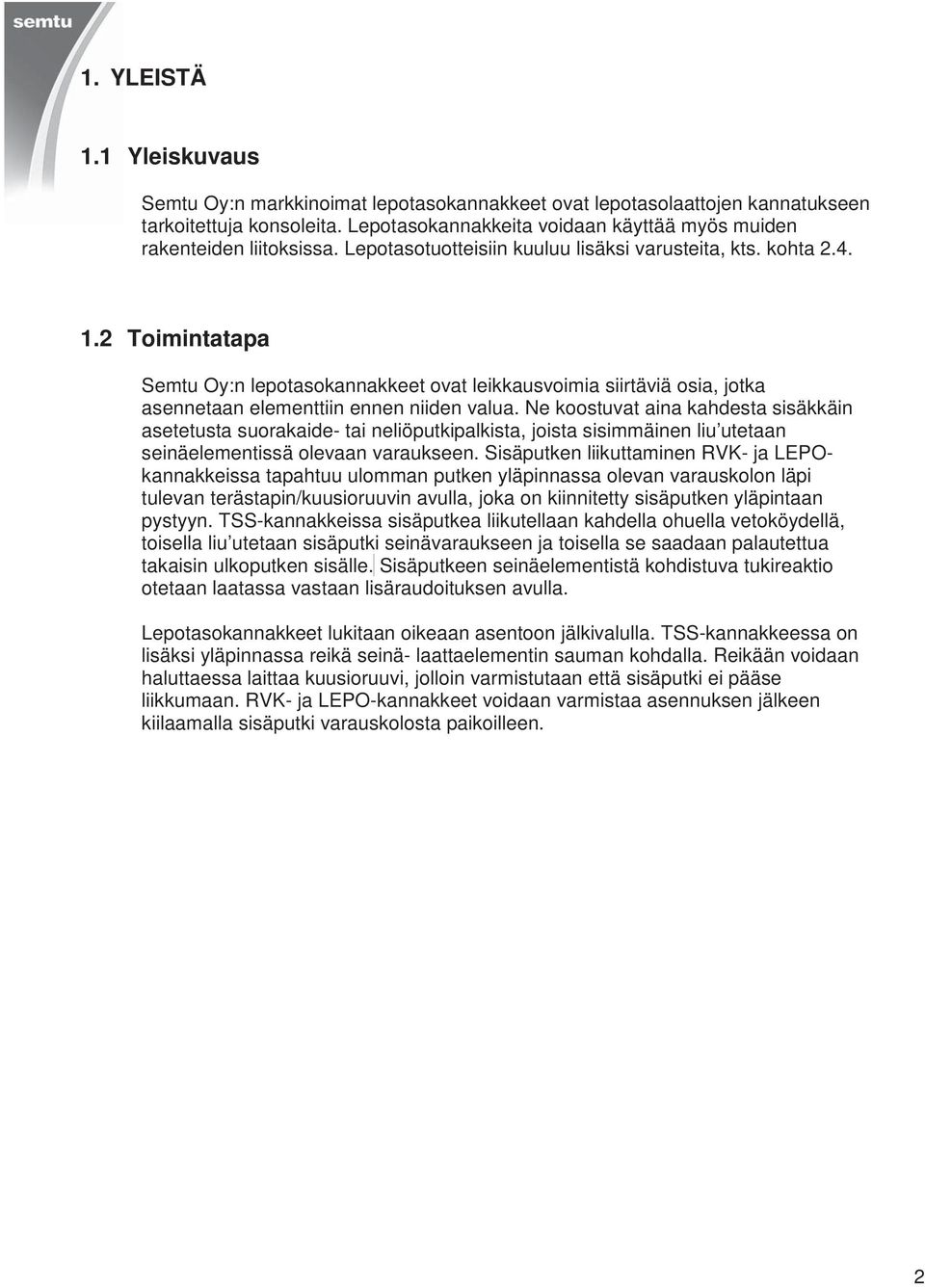 2 Toimintatapa Semtu Oy:n lepotasokannakkeet ovat leikkausvoimia siirtäviä osia, jotka asennetaan elementtiin ennen niiden valua.