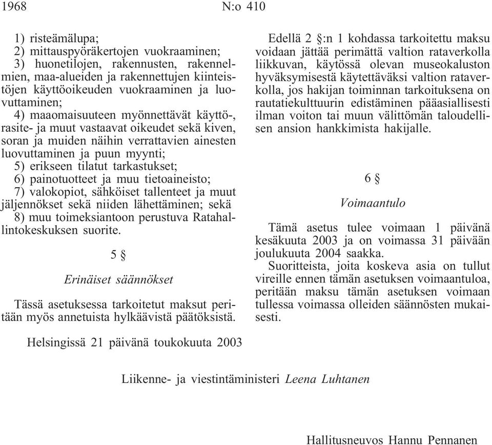 tarkastukset; 6) painotuotteet ja muu tietoaineisto; 7) valokopiot, sähköiset tallenteet ja muut jäljennökset sekä niiden lähettäminen; sekä 8) muu toimeksiantoon perustuva Ratahallintokeskuksen