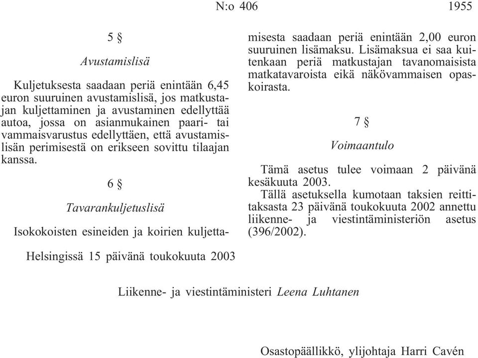 6 Tavarankuljetuslisä Isokokoisten esineiden ja koirien kuljettamisesta saadaan periä enintään 2,00 euron suuruinen lisämaksu.