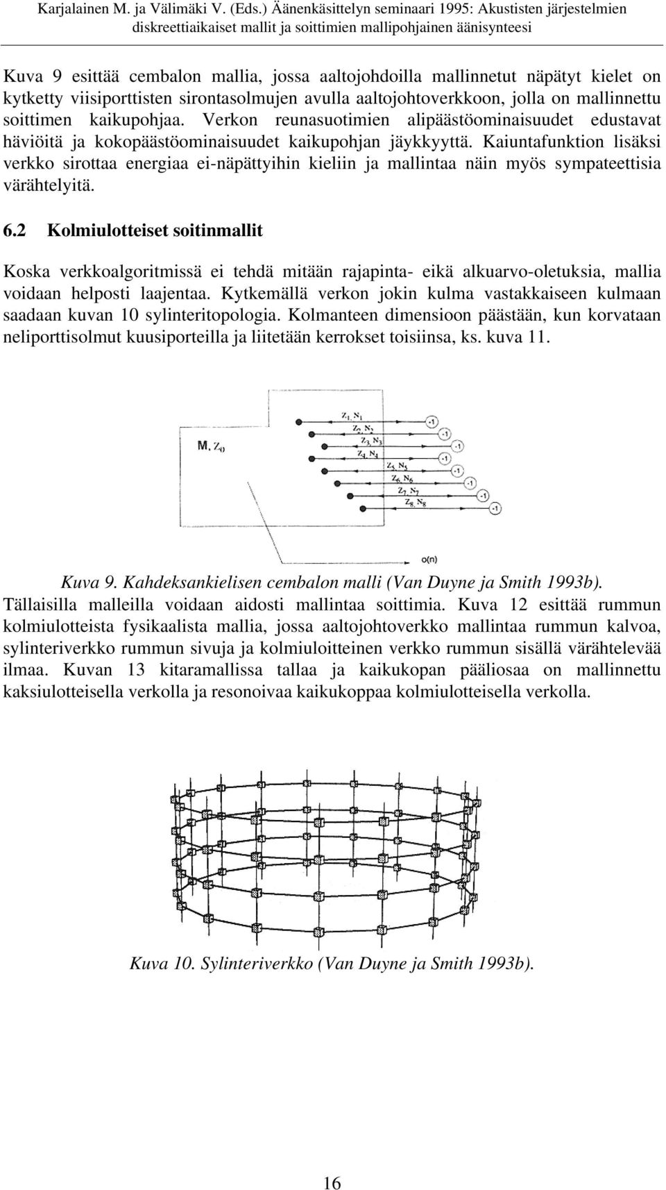 Kaiuntafunktion lisäksi verkko sirottaa energiaa ei-näpättyihin kieliin ja mallintaa näin myös sympateettisia värähtelyitä. 6.