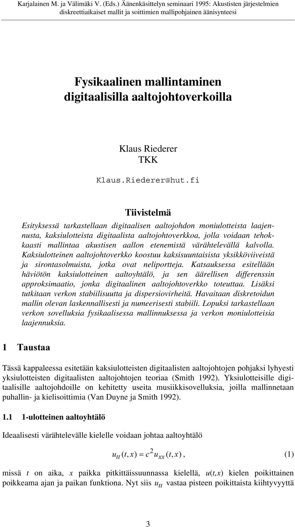 etenemistä värähtelevällä kalvolla. Kaksiulotteinen aaltojohtoverkko koostuu kaksisuuntaisista yksikköviiveistä ja sirontasolmuista, jotka ovat neliportteja.