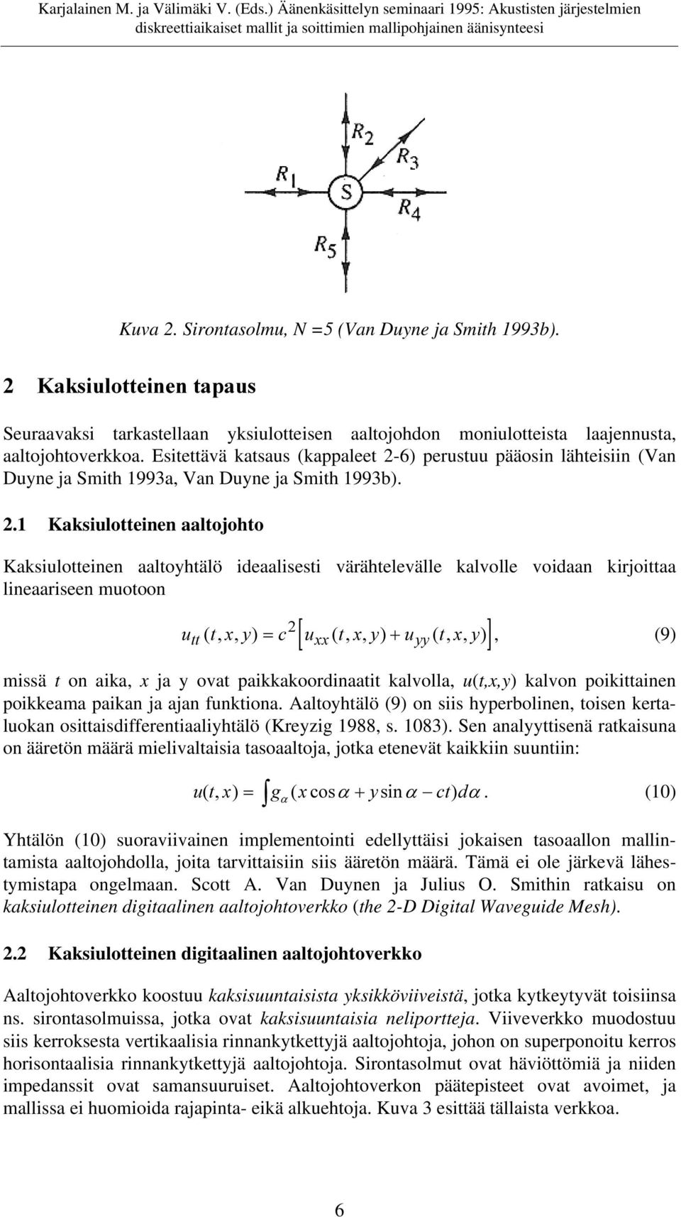 6) perustuu pääosin lähteisiin (Van Duyne ja Smith 1993a, Van Duyne ja Smith 1993b). 2.