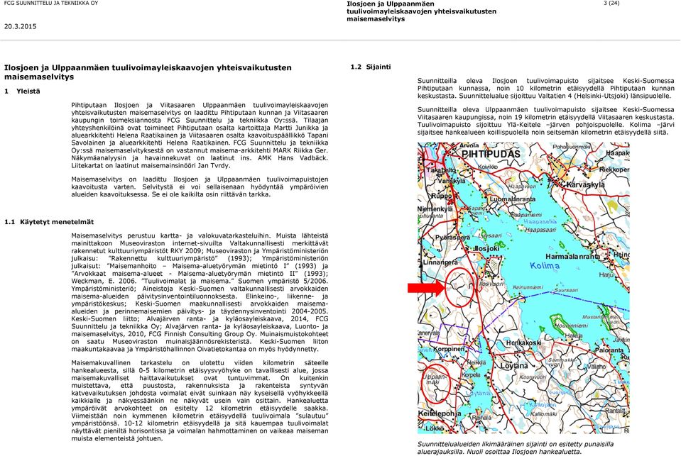 Tilaajan yhteyshenkilöinä ovat toimineet Pihtiputaan osalta kartoittaja Martti Junikka ja aluearkkitehti Helena Raatikainen ja Viitasaaren osalta kaavoituspäällikkö Tapani Savolainen ja