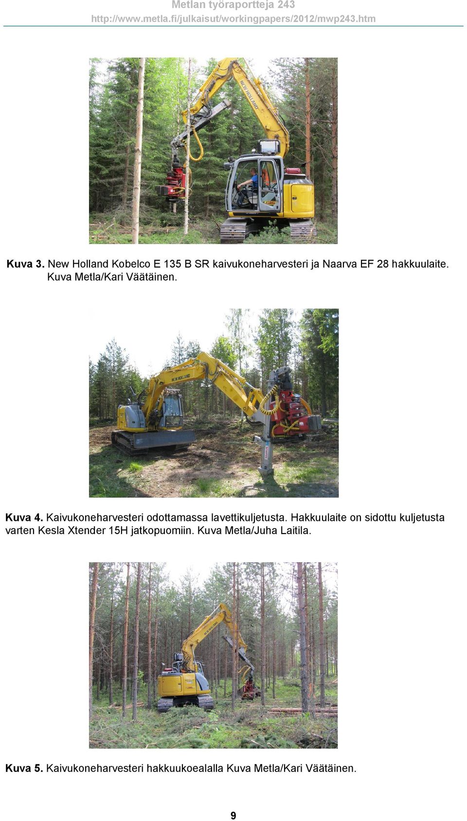 Kuva Metla/Kari Väätäinen. Kuva 4. Kaivukoneharvesteri odottamassa lavettikuljetusta.