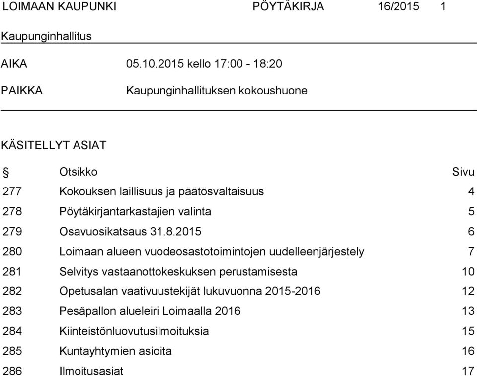 Pöytäkirjantarkastajien valinta 5 279 Osavuosikatsaus 31.8.