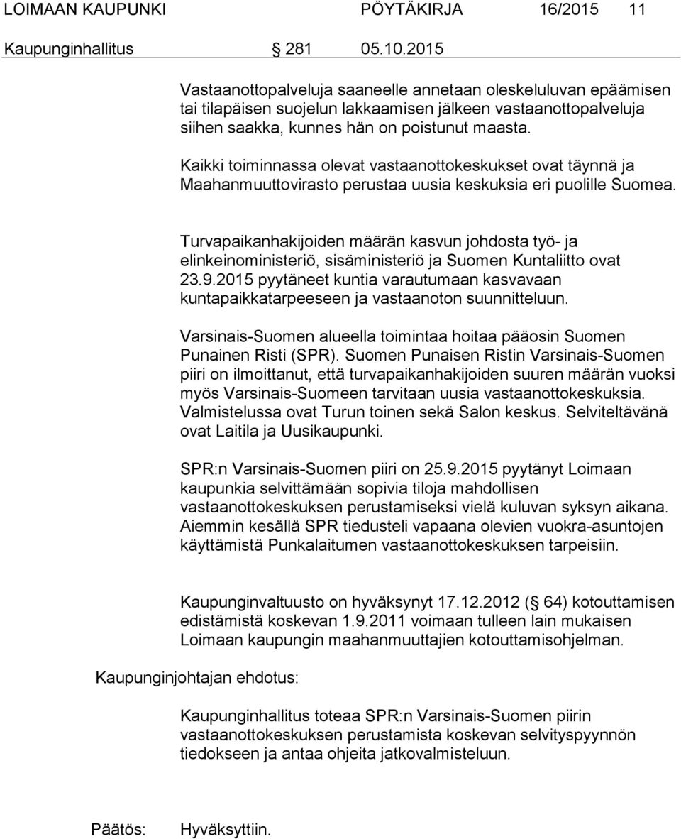 Kaikki toiminnassa olevat vastaanottokeskukset ovat täynnä ja Maahanmuuttovirasto perustaa uusia keskuksia eri puolille Suomea.