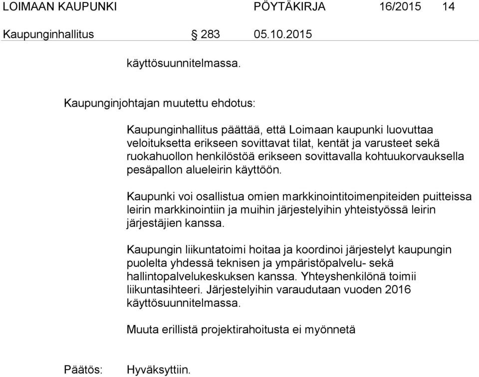 sovittavalla kohtuukorvauksella pesäpallon alueleirin käyttöön.