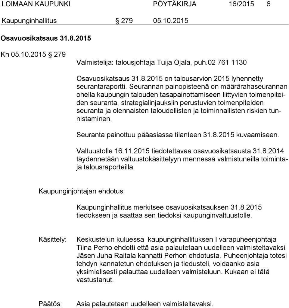 olennaisten taloudellisten ja toiminnallisten riskien tunnis ta mi nen. Seuranta painottuu pääasiassa tilanteen 31.8.