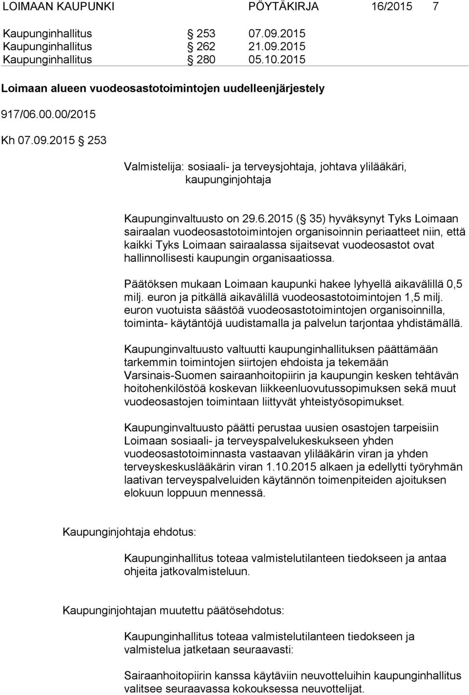2015 253 Valmistelija: sosiaali- ja terveysjohtaja, johtava ylilääkäri, kaupunginjohtaja Kaupunginvaltuusto on 29.6.