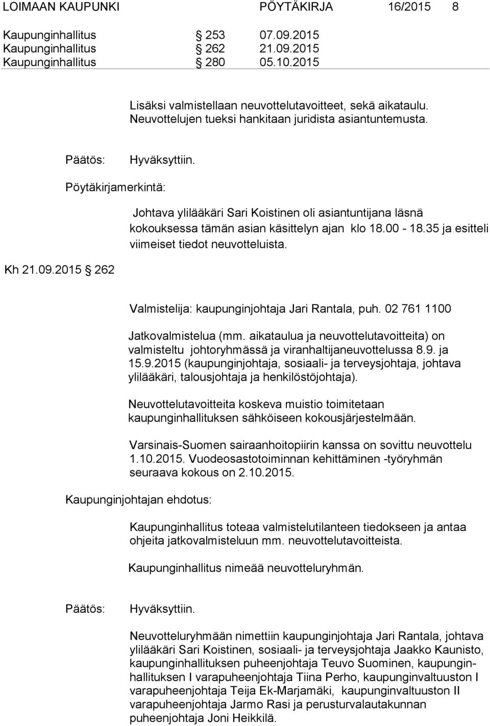 2015 262 Pöytäkirjamerkintä: Johtava ylilääkäri Sari Koistinen oli asiantuntijana läsnä kokouksessa tämän asian käsittelyn ajan klo 18.00-18.35 ja esitteli viimeiset tiedot neuvotteluista.