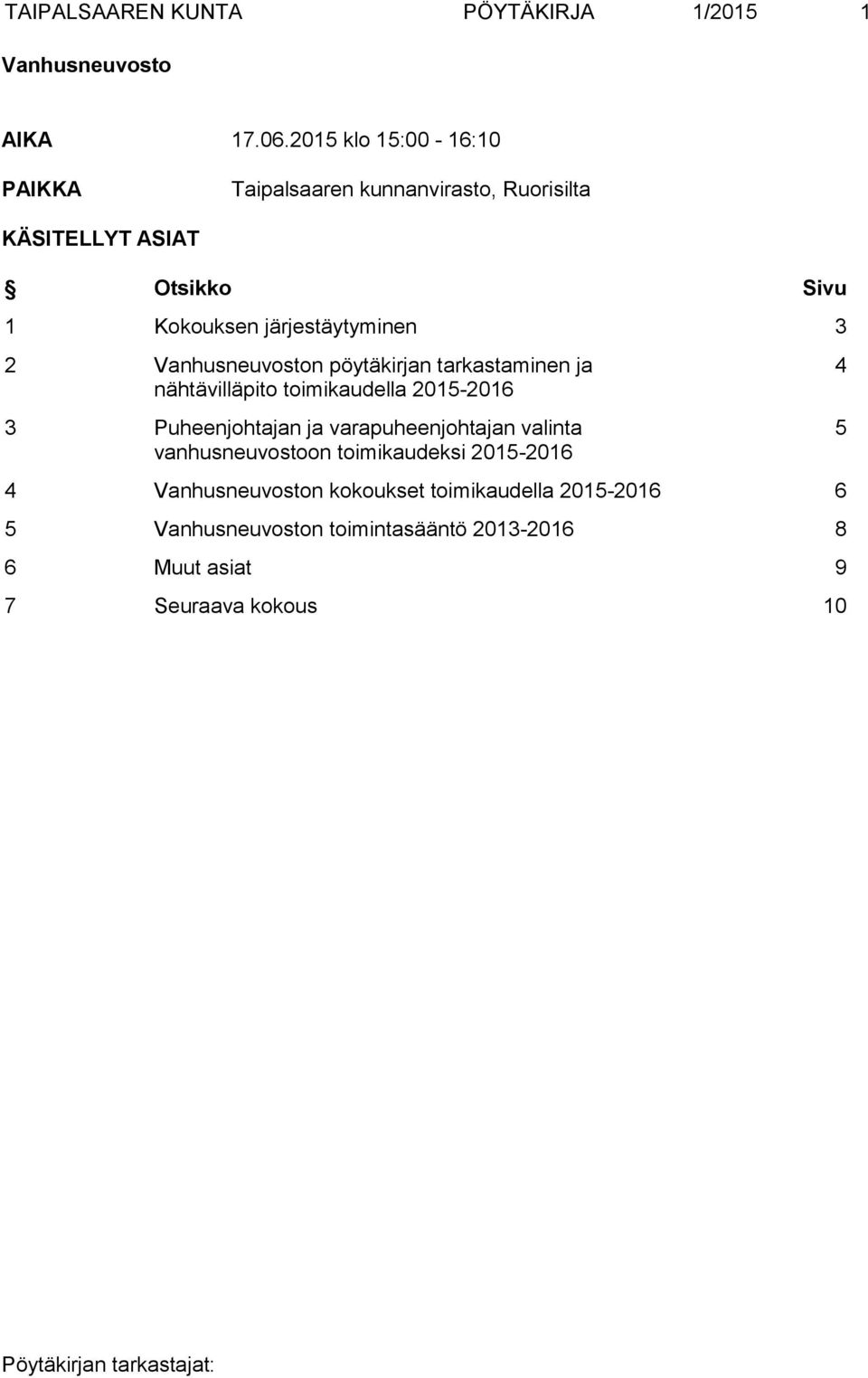 3 2 Vanhusneuvoston pöytäkirjan tarkastaminen ja nähtävilläpito toimikaudella 2015-2016 3 Puheenjohtajan ja varapuheenjohtajan