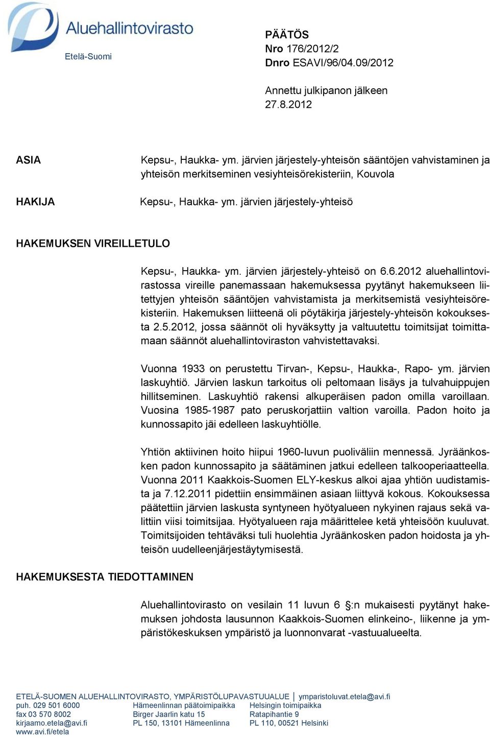 järvien järjestely-yhteisö HAKEMUKSEN VIREILLETULO HAKEMUKSESTA TIEDOTTAMINEN Kepsu-, Haukka- ym. järvien järjestely-yhteisö on 6.