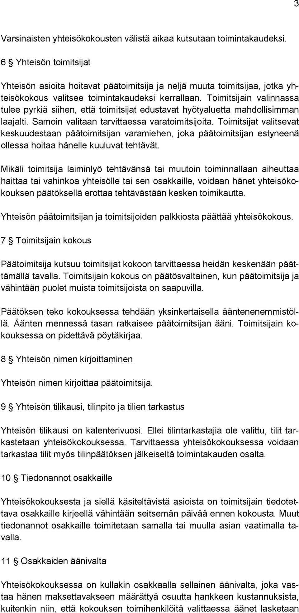 Toimitsijain valinnassa tulee pyrkiä siihen, että toimitsijat edustavat hyötyaluetta mahdollisimman laajalti. Samoin valitaan tarvittaessa varatoimitsijoita.