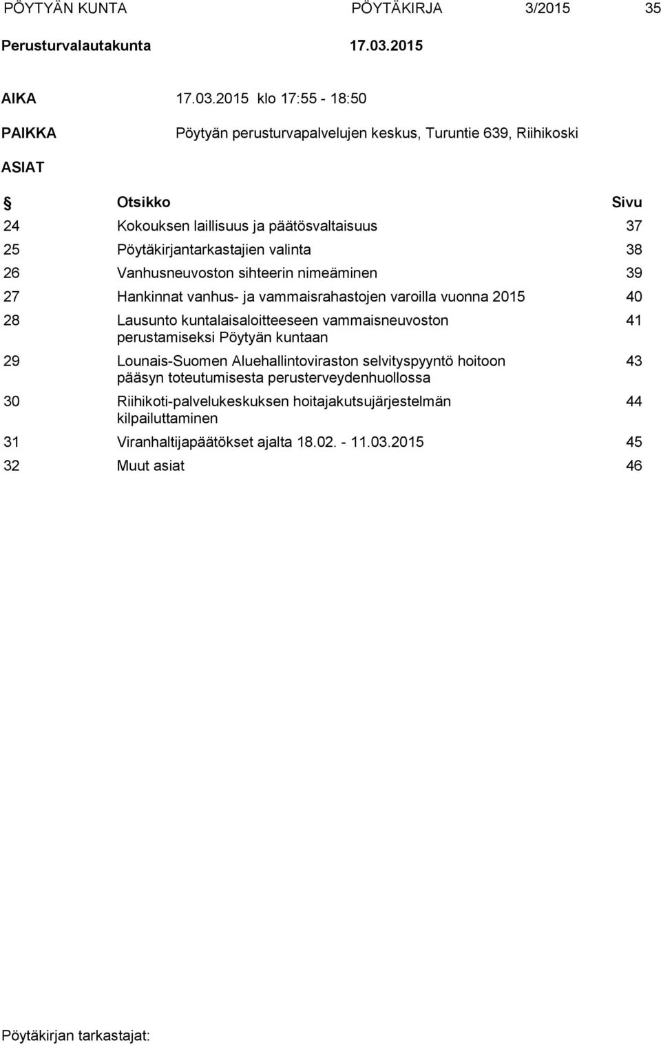 2015 klo 17:55-18:50 PAIKKA Pöytyän perusturvapalvelujen keskus, Turuntie 639, Riihikoski ASIAT Otsikko Sivu 24 Kokouksen laillisuus ja päätösvaltaisuus 37 25