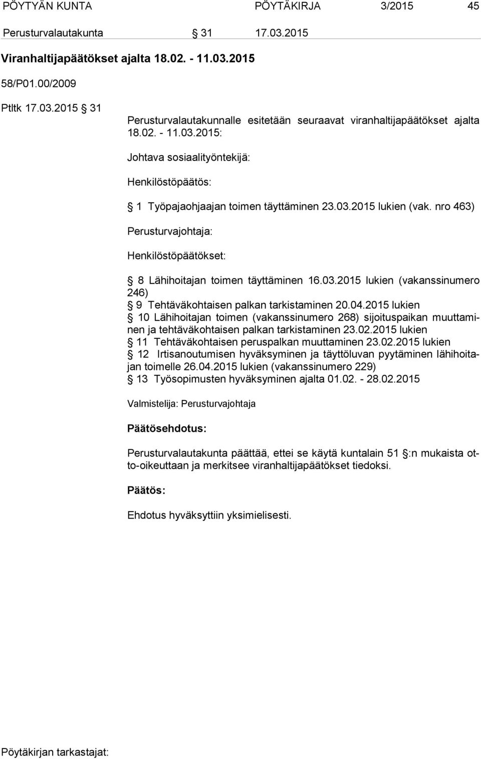nro 463) Perusturvajohtaja: Henkilöstöpäätökset: 8 Lähihoitajan toimen täyttäminen 16.03.2015 lukien (vakanssinumero 246) 9 Tehtäväkohtaisen palkan tarkistaminen 20.04.