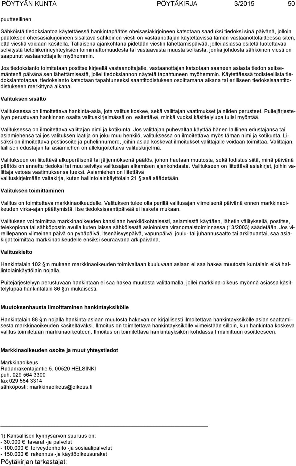 käytettävissä tämän vastaanottolaitteessa si ten, että viestiä voidaan käsitel lä.