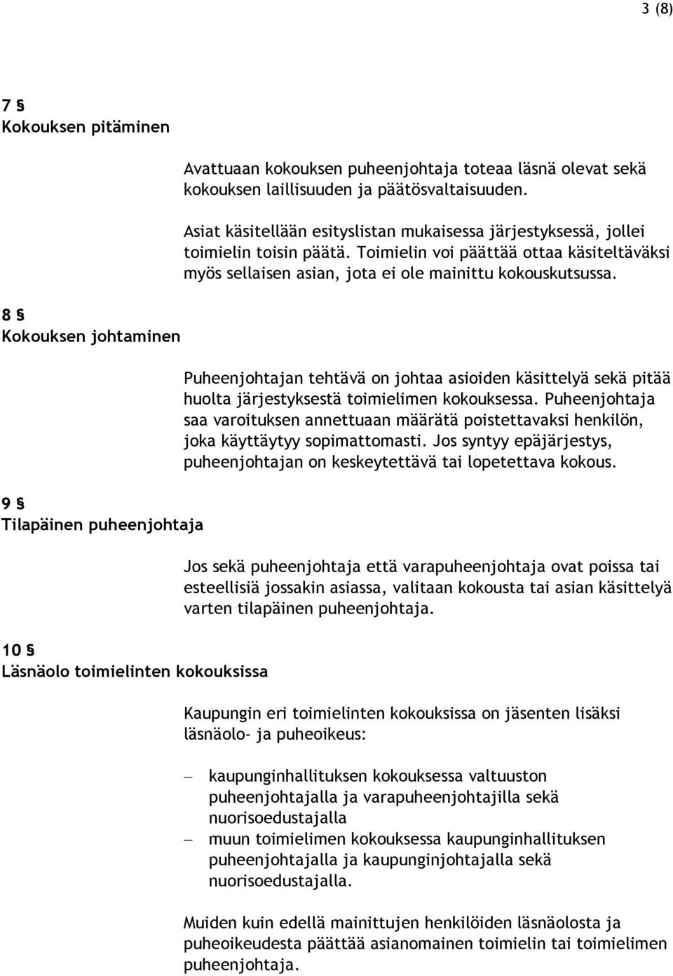Toimielin voi päättää ottaa käsiteltäväksi myös sellaisen asian, jota ei ole mainittu kokouskutsussa.
