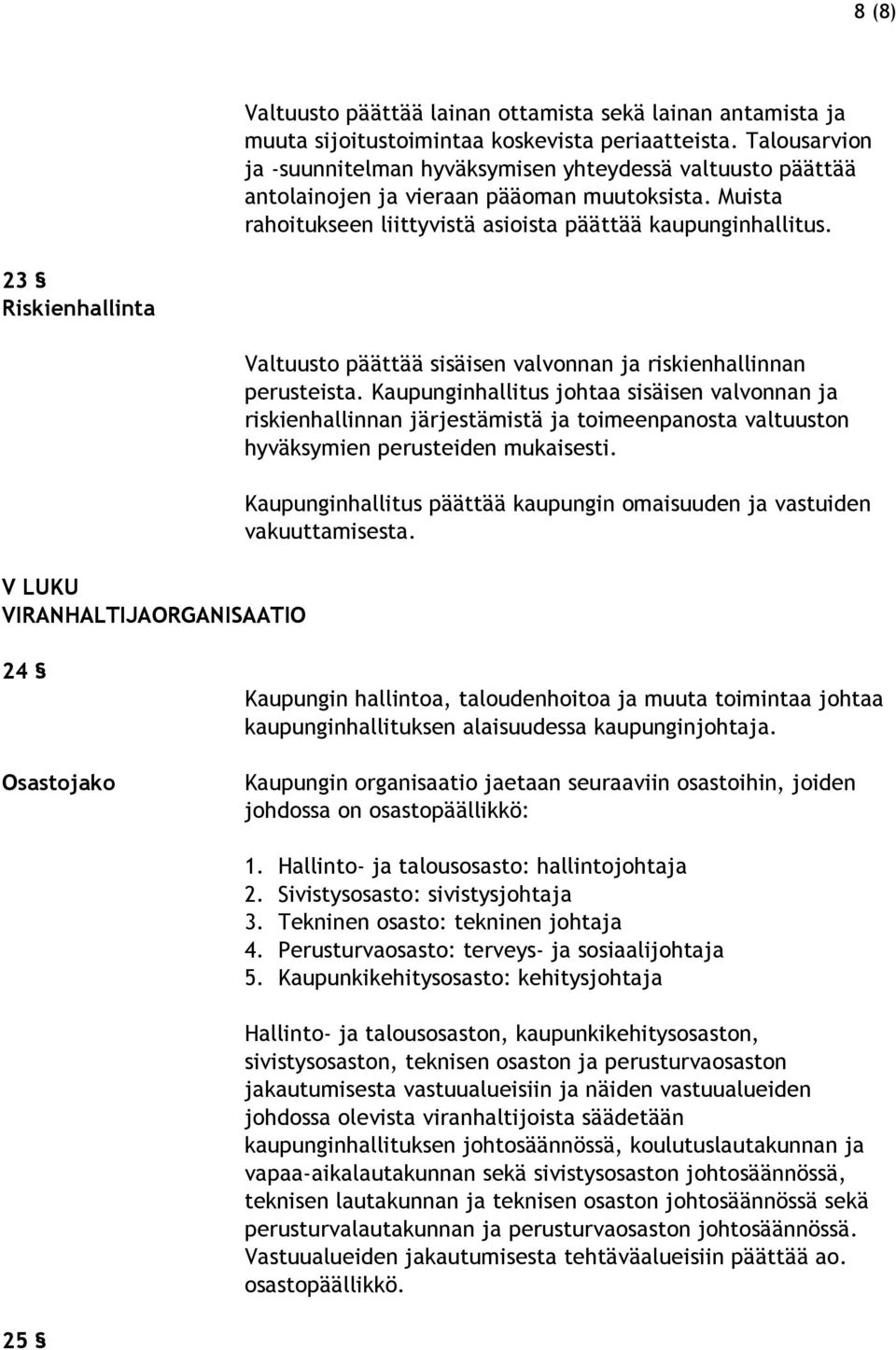 23 Riskienhallinta V LUKU VIRANHALTIJAORGANISAATIO Valtuusto päättää sisäisen valvonnan ja riskienhallinnan perusteista.