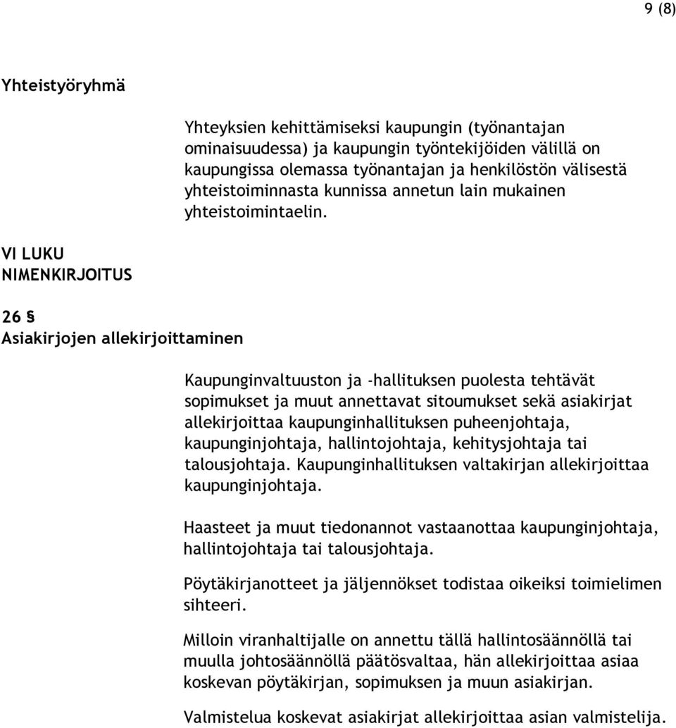 VI LUKU NIMENKIRJOITUS 26 Asiakirjojen allekirjoittaminen Kaupunginvaltuuston ja -hallituksen puolesta tehtävät sopimukset ja muut annettavat sitoumukset sekä asiakirjat allekirjoittaa